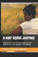 A Hair Stylist Journey: THROUGH MY EYES TO YOUR BANK ACCOUNT Nuggets that Could Save You Time & Money