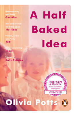A Half Baked Idea: Winner of the Fortnum & Mason's Debut Food Book Award - Potts, Olivia