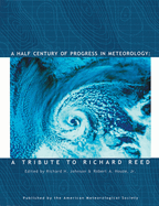 A Half Century of Progress in Meteorology: A Tribute to Richard Reed Volume 31