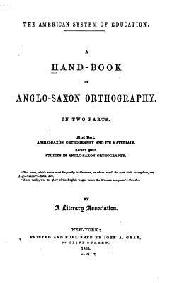 A Hand-book of Anglo-Saxon Orthography, In Two Parts - A Literary Association