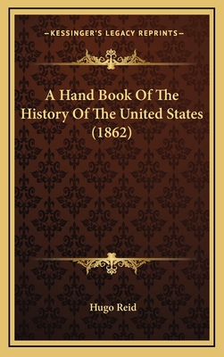 A Hand Book of the History of the United States (1862) - Reid, Hugo