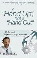 A Hand Up, Not a Hand Out: The Best Ways to Help Others Help Themselves - Butler, David, (Se