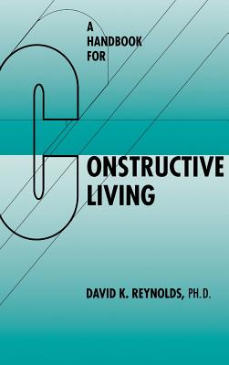 A Handbook for Constructive Living - Reynolds, David K