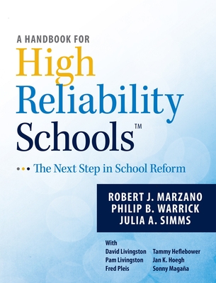 A Handbook for High Reliability Schools: The Next Step in School Reform - Marzano, Robert J, Dr., and Warrick, Phil
