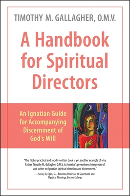 A Handbook for Spiritual Directors: An Ignatian Guide for Accompanying Discernment of God's Will - Gallagher, Timothy M