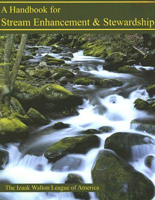 A Handbook for Stream Enhancement & Stewardship - Izaak Walton League of America (Creator)