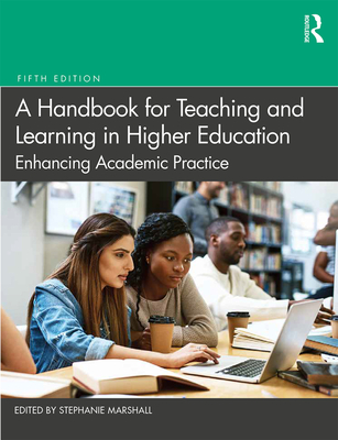 A Handbook for Teaching and Learning in Higher Education: Enhancing Academic Practice - Marshall, Stephanie (Editor)