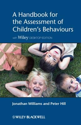 A Handbook for the Assessment of Children's Behaviours, Includes Wiley Desktop Edition - Williams, Jonathan O. H., and Hill, Peter D.