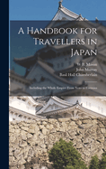 A Handbook for Travellers in Japan: Including the Whole Empire from Yezo to Formosa (Classic Reprint)