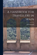 A Handbook for Travellers in Spain