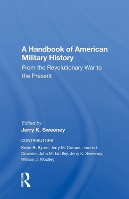 A Handbook Of American Military History: From The Revolutionary War To The Present - Sweeney, Jerry