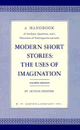 A Handbook of Analyses, Questions, and a Discussion of Technique for Use with Modern Short Stories: The Uses of Imagination, Fourth Edition