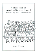 A Handbook of Anglo-Saxon Food: Processing and Consumption