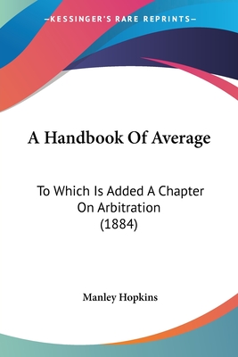 A Handbook Of Average: To Which Is Added A Chapter On Arbitration (1884) - Hopkins, Manley