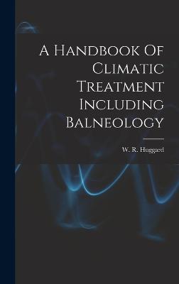 A Handbook Of Climatic Treatment Including Balneology - Huggard, W R (William Richard) (Creator)