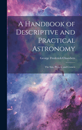 A Handbook of Descriptive and Practical Astronomy: The Sun, Planets, and Comets