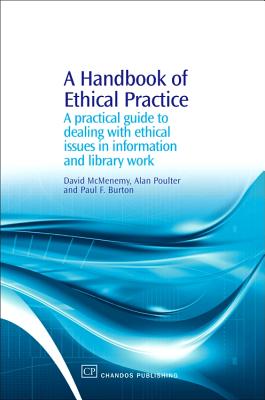 A Handbook of Ethical Practice: A Practical Guide to Dealing with Ethical Issues in Information and Library Work - McMenemy, David, and Poulter, Alan, and Burton, Paul