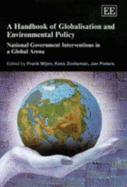 A Handbook of Globalisation and Environmental Policy: National Government Interventions in a Global Arena - Wijen, Frank (Editor), and Zoeteman, Kees (Editor), and Pieters, Jan (Editor)