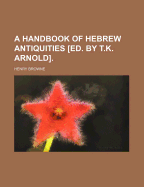 A Handbook of Hebrew Antiquities [Ed. by T.K. Arnold].