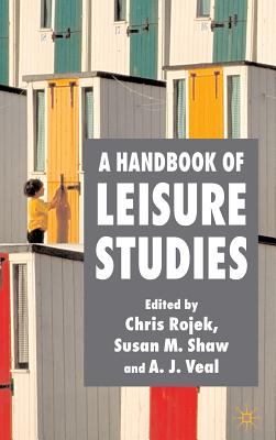A Handbook of Leisure Studies - Rojek, C (Editor), and Shaw, S (Editor), and Veal, A (Editor)