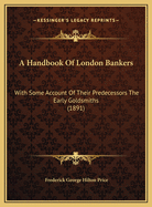 A Handbook of London Bankers: With Some Account of Their Predecessors the Early Goldsmiths (1891)