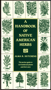 A Handbook of Native American Herbs: The Pocket Guide to 125 Medicinal Plants and Their Uses