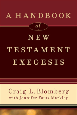 A Handbook of New Testament Exegesis - Blomberg, Craig L, Dr., and Foutz Markley, Jennifer