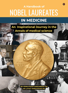 A Handbook of Nobel Laureates in Medicine: An Inspirational Journey in the Annals of medical science