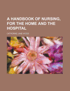 A Handbook of Nursing, for the Home and the Hospital