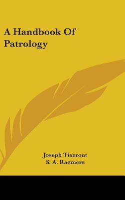 A Handbook Of Patrology - Tixeront, Joseph, and Raemers, S A (Translated by)