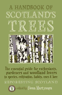 A Handbook of Scotland's Trees: The Essential Guide for Enthusiasts, Gardeners and Woodland Lovers to Species, Cultivation, Habits, Uses & Lore