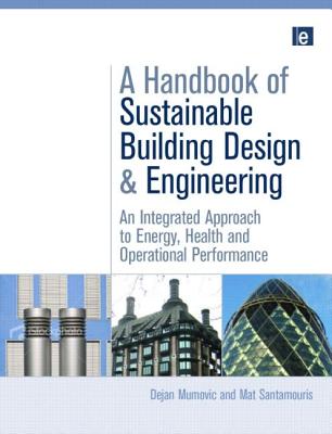 A Handbook of Sustainable Building Design and Engineering: An Integrated Approach to Energy, Health and Operational Performance - Mumovic, Dejan (Editor), and Santamouris, Mat (Editor)