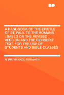 A Handbook of the Epistle of St. Paul to the Romans: Based on the Revised Version and the Revisers' Text, for the Use of Students and Bible Classes