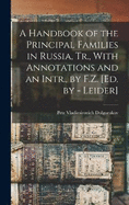 A Handbook of the Principal Families in Russia, Tr., With Annotations and an Intr., by F.Z. [Ed. by - Leider]