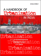 A Handbook of Urbanization in India - Sivaramakrishnan, K C, and Kundu, Amitabh, and Singh, B N
