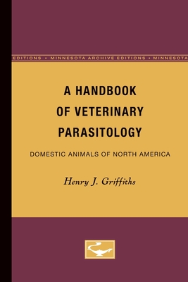 A Handbook of Veterinary Parasitology: Domestic Animals of North America - Griffiths, Henry