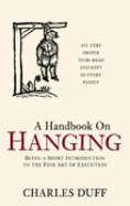 A Handbook on Hanging: Being a Short Introduction to the Fine Art of Execution