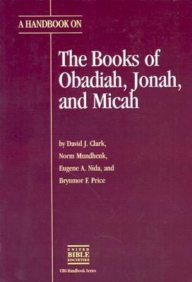 A Handbook on the Books of Obadiah, Jonah, and Micah - Price, Brynmor F (Editor), and Clark, David J (Editor)