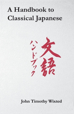 A Handbook to Classical Japanese - Wixted, John Timothy