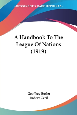 A Handbook To The League Of Nations (1919) - Butler, Geoffrey, Sir, and Cecil, Robert (Introduction by)