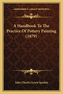 A Handbook to the Practice of Pottery Painting (1879)