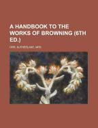 A Handbook to the Works of Browning (6th Ed.)