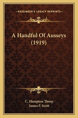 A Handful Of Ausseys (1919) - Thorp, C Hampton