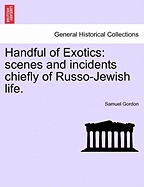 A Handful of Exotics: Scenes and Incidents Chiefly of Russo-Jewish Life