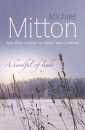 A Handful of Light: Daily Bible Readings for Advent and Christmas - Mitton, Michael