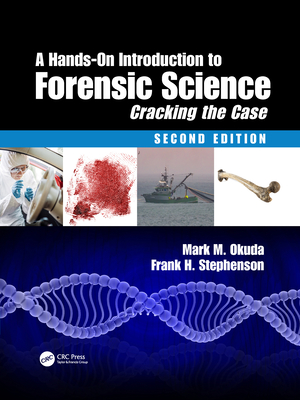 A Hands-On Introduction to Forensic Science: Cracking the Case, Second Edition - Okuda, Mark M., and Stephenson, PhD.