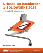 A Hands-On Introduction to SOLIDWORKS 2024: Text and Video Instruction