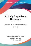 A Handy Anglo-Saxon Dictionary: Based On Groschopp's Grein (1885)