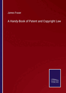 A Handy-Book of Patent and Copyright Law