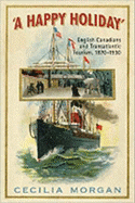 A Happy Holiday: English Canadians and Transatlantic Tourism, 1870-1930